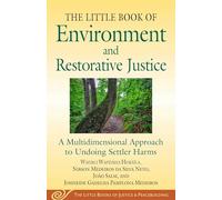 Little Book of Environment and Restorative Justice: A Multidimensional Approach to Undoing Settler Harms