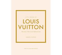 Little Book of Louis Vuitton: The Story of the Iconic Fashion House