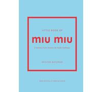 Little Book of Miu Miu: L'histoire d'une maison de mode mythique