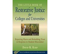 Little Book of Restorative Justice for Colleges & Universities: Revised & Updated: Repairing Harm and Rebuilding Trust in Response to Student Misconduct