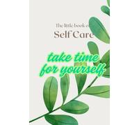 Little Book of Self-Care: A Mindful Journal for Thoughts & Reflections: A Self-Care Diary for Taking Time to Write & Recharge