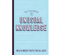 Little Book of Unusual Knowledge: Wild & Wacky Facts for All Ages