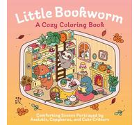 Little Bookworm: A Cozy Coloring Book: Bookish Scenes Featuring Axolotls, Capybaras, and Comforting Critters