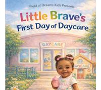 Little Brave's First Day of Daycare: A Little Brave Story