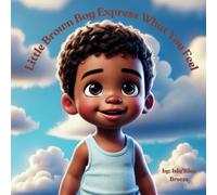 Little Brown Boy Express What You Feel: Every feeling matters, every emotion is valid