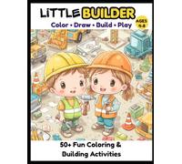 Little Builder Coloring Book for Kids Ages 4-8: 50+ Fun and Easy Construction Coloring Pages with Trucks, Tools, Building Scenes and Busy Work for Boys and Girls