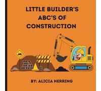 Little Builder's ABC's of Construction: Building ABC Skills Through Construction Fun!
