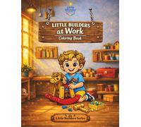 Little Builders at Work Coloring Book: Building, Creating, and Working Together