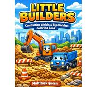 Little Builders Coloring Book: Construction Vehicles & Big Machines for Kids Ages 3-7 | Fun and Easy Bulldozers, Excavators, Dump Trucks and More