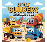 Little Builders Coloring Book: Construction Vehicles Coloring Book with Color Reference Pages | Fun and Easy Dump Trucks, Excavators, Cement Mixers, Bulldozers, Cranes and More