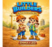 LITTLE BUILDERS: MY FIRST CONSTRUCTION SITE