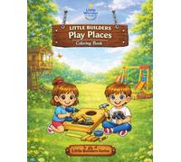 Little Builders Play Places Coloring Book: Building Places to Play and Share