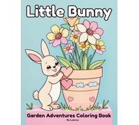 Little Bunny Garden Adventures Coloring Book: Fun and Easy Coloring Pages Featuring Cute Bunny Adventures, Flowers, Vegetables, and Garden Friends for Kids Ages 3-8