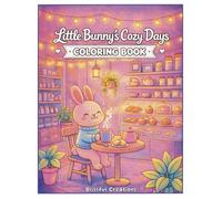 Little Bunny’s Cozy Days Coloring Book: Little Bunny’s Cozy Days Coloring Book: Cute & Comfy Everyday Scenes for Relaxation and Stress Relief