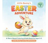 Little Bunny’s Easter Adventure: A Story-Based Coloring and Math Activity Book for Toddlers Ages 3-5: Color, Read & Count! A Fun Easter Learning Book ... for Preschool and Kindergarten Kids