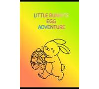 Little Bunny’s Egg Adventure: A Fun-Filled Bunny & Easter Egg Coloring Adventure for Kids