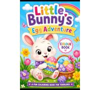 Little Bunny’s Egg Adventure: A Fun-Filled Bunny & Easter Egg Colouring Adventure for Kids