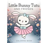 Little Bunny Tutu and Friends: A Coloring Book