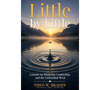 Little by Little:: Lessons on Disability Leadership, and the Unfinished Work