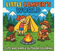 Little Camper’s World: Cute and Simple Outdoor Coloring for Kids: 45 Fun Camping Scenes Featuring Tents, Campfires, Hiking, and Canoeing Adventures