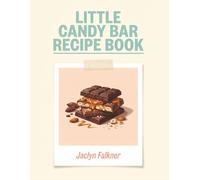Little Candy Bar Recipe Book: The Complete Candy Bar Cookbook: 157 Dishes Inside