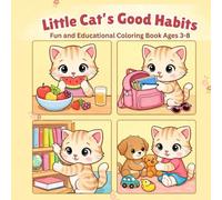 Little Cat’s Good Habits Coloring Book: A Fun & Educational Daily Routine Coloring Book for Kids Ages 3-8