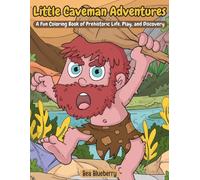 Little Caveman Adventures: A Fun Coloring Book of Prehistoric Life, Play, and Discovery