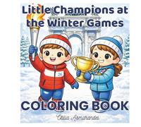 Little Champions at the Winter Games: A Cute Coloring Book for Kids That Teaches Teamwork, Fair Play, and Confidence