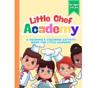Little Chef Academy: A Cooking & Coloring Activity Book For Little Learners - Ages 3-5yrs old