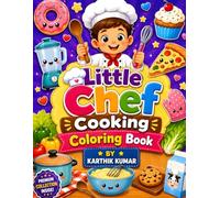 Little Chef Cooking Coloring Book: Cute and Fun Cooking, Baking, Dessert, and Kitchen Coloring Pages with Little Chefs, Pizza, Cupcakes, Cookies, and ... Teens, Adults, and Food Lovers of All Ages