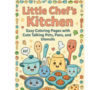 Little Chef’s Kitchen | For Ages 2-6|: Easy Coloring Pages with Cute Talking Pots, Pans, and Utensils| First kitchen vocabulary| Playful Learning Which Explore Creativity & Imagination