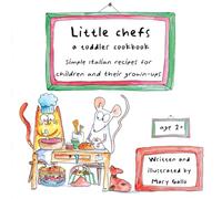 Little chefs. A toddler cookbook: Simple Italian recipes for children and their grown-ups