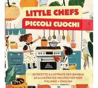 Little Chefs - Piccoli Cuochi: 20 ricette illustrate per bambini per conoscere le basi della cucina italiana