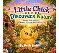Little Chick Discovers Nature: A Sweet Farm Story About Slowing Down and Seeing the World