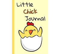 Little Chick Journal: A Fun Space for Kids to Explore Emotions, Practice Gratitude, Be Creative and Think Positively