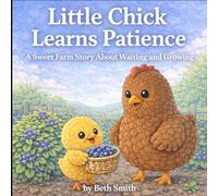 Little Chick Learns Patience: A Sweet Farm Story About Waiting and Growing