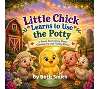 Little Chick Learns to Use the Potty: A Sweet farm story about growing up and feeling proud