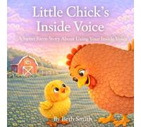 Little Chick’s Inside Voice: A Sweet Farm Story About Using Your Inside Voice