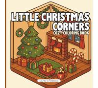 Little Christmas Corners - Cozy Coloring Book: 25 Magical Holiday Scenes to Color Rincones mágicos navideños para colorear