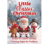 Little Classic Christmas: Simple & Classic Holiday Coloring Pages for Toddlers | Easy-to-Color Christmas Designs Featuring Santa, Reindeer, Snowmen & Stockings for Ages 2-5
