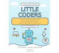 Little Coders: A Screen-Free STEM Coloring & Activity Book for Kids Ages 4-8 with Robots, Coding, Algorithms, Logic Puzzles, and Computer Science - American English Edition