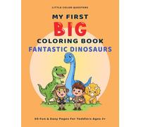 Little Color Questers My First Big Coloring Book: Fantastic Dinosaurs: 50 Easy Designs with Thick Lines for Toddlers Ages 2-4