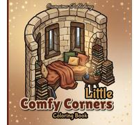Little Comfy Corners Coloring Book: 50 Charming Cozy Corners - A Cute and Relaxing Coloring Book with Bold Line Designs for Adults, Teens, and Beginners