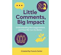Little Comments, Big Impact: Understanding Microaggression and How we can do Better