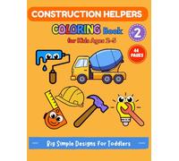 Little Construction Helpers Coloring Book for Kids Ages 2-5: Simple Tools, Small Vehicles and Friendly Helpers with Big Easy Designs for Toddlers