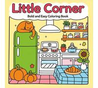 LITTLE CORNER - BOLD & EASY COLORING BOOK: Bold and Easy Coloring Book for Adults, Teens & Kids |Little Corner Home Scenes Hand-Drawn Coloring Book | ... Back Pages | For Relaxation, Gifts & Holidays