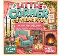 Little Corner Coloring Book: A Cozy Collection of Charming Little Spaces, Sweet Everyday Moments, Peaceful Hideaways and Adorable Scenes to Color for ... Stress Relief and Hours of Coloring Fun...