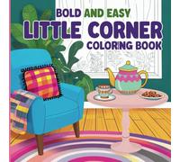 Little Corner: Coloring Book Bold and Easy: Simple Designs for Stress-Free Coloring: Perfect for Kids, Teens, and Adults