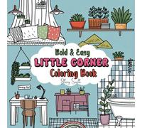 Little Corner Coloring Book, Bold & Easy: Cute and Cozy for Relaxation, Your Personal Escape to Unwind and De-Stress with 53 Charming Illustrations of Living Rooms, Bedrooms, Kitchens, and More