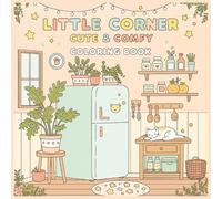 Little Corner Coloring Book: Cute and Comfy Home Scenes: Relaxing and Easy Coloring Pages of Cozy Rooms, Plants, Furniture, and Everyday Objects for Stress Relief and Creativity